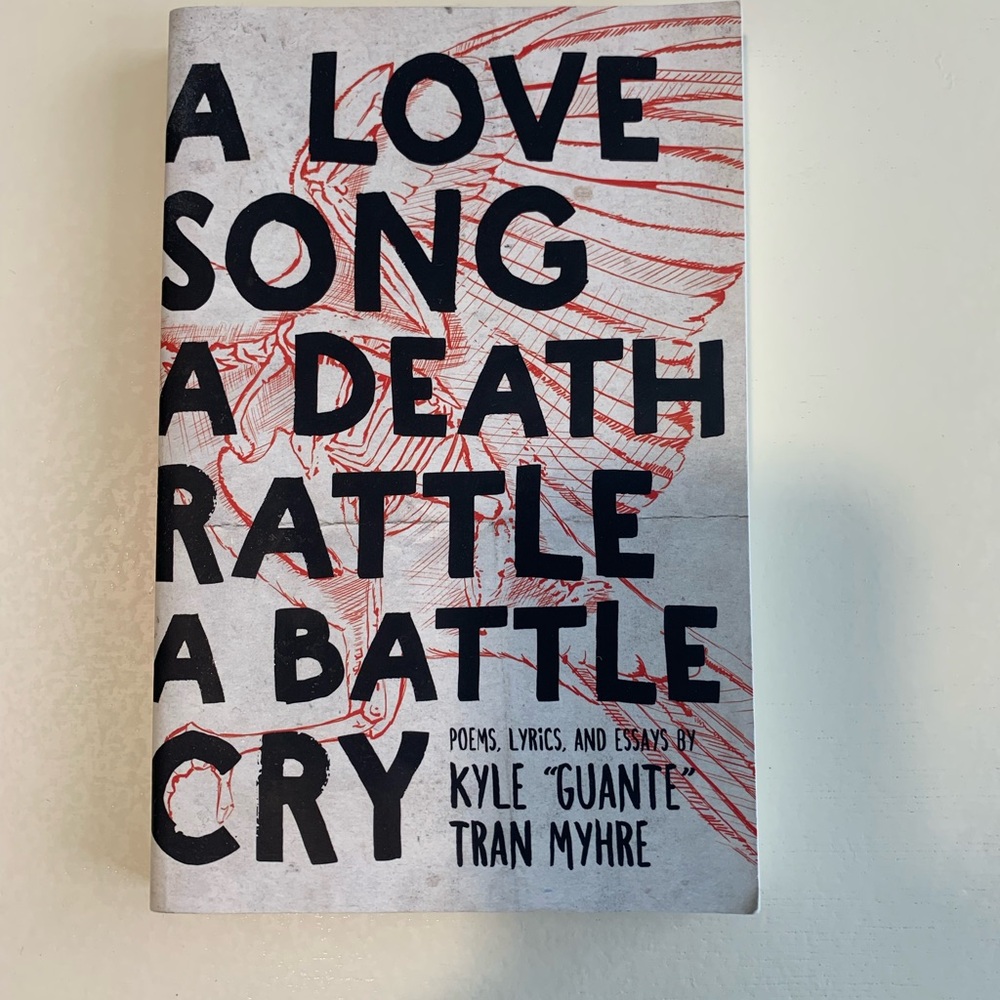 A Love Song A Death Rattle A Battle Cry - Kyle "Guante" Tran Myhre Poetry Book